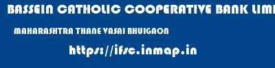 BASSEIN CATHOLIC COOPERATIVE BANK LIMITED  MAHARASHTRA THANE VASAI BHUIGAON  ifsc code